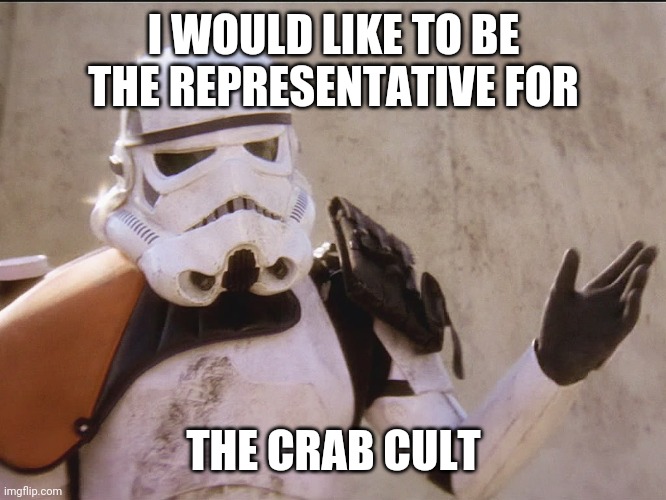 Big question | I WOULD LIKE TO BE THE REPRESENTATIVE FOR; THE CRAB CULT | image tagged in big question | made w/ Imgflip meme maker