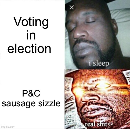Sleeping Shaq Meme | Voting in election; P&C sausage sizzle | image tagged in memes,sleeping shaq,meanwhile in australia,election,vote,voting | made w/ Imgflip meme maker