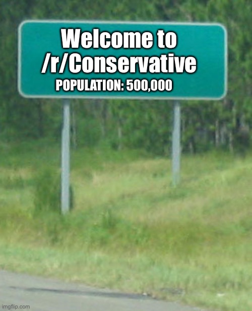 Green Road sign blank | Welcome to /r/Conservative; POPULATION: 500,000 | image tagged in green road sign blank,Conservative | made w/ Imgflip meme maker