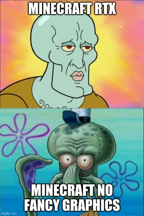 Squidward Meme | MINECRAFT RTX; MINECRAFT NO FANCY GRAPHICS | image tagged in memes,squidward | made w/ Imgflip meme maker