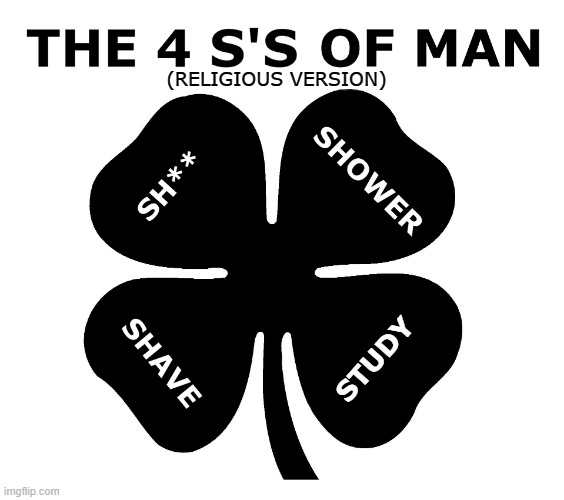The 4 S's Of Man (Religious Version) | (RELIGIOUS VERSION); STUDY | image tagged in the 4 s's of man,shit,shower,shave,study,religious | made w/ Imgflip meme maker