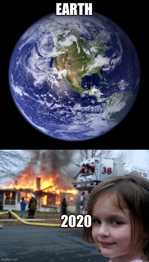 Lol | EARTH; 2020 | image tagged in memes,disaster girl,earth | made w/ Imgflip meme maker