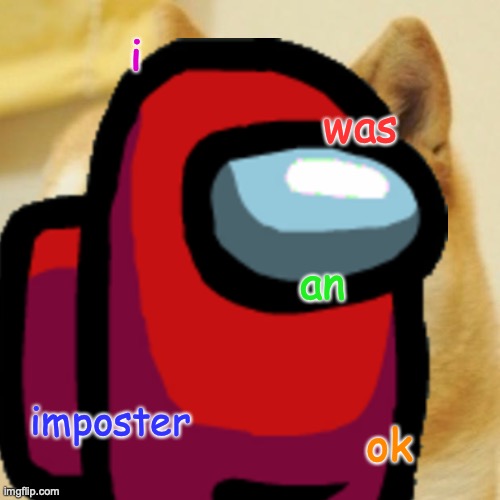 Among Us x Doge | i; was; an; imposter; ok | image tagged in doge,among us | made w/ Imgflip meme maker