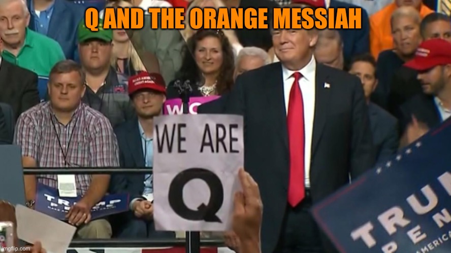 Q AND THE ORANGE MESSIAH | made w/ Imgflip meme maker