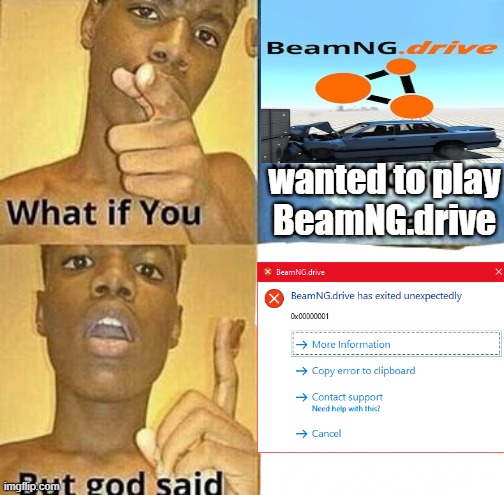 What if you wanted to go to Heaven | wanted to play
BeamNG.drive | image tagged in what if you wanted to go to heaven,cars,driver,video games | made w/ Imgflip meme maker