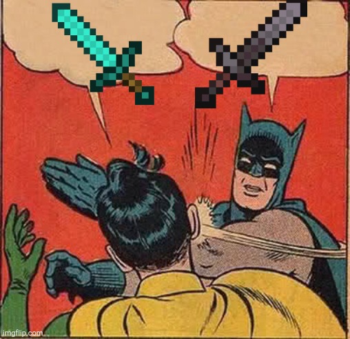 It is better | image tagged in memes,batman slapping robin,minecraft,swords | made w/ Imgflip meme maker