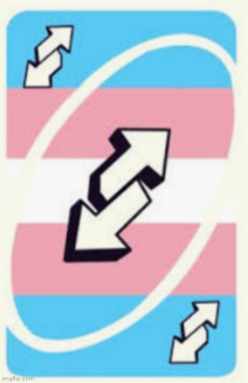 Trans uno reverse card | image tagged in memes,lgbtq,transgender | made w/ Imgflip meme maker