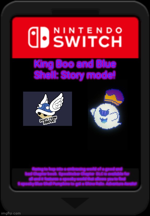 Since the Case was upvoted, I made a Cartridge for it! | King Boo and Blue Shell: Story mode! Raring to hop into a embracing world of a good and bad Chapter book. Spooktober Chapter  DLC is available for all and it features a spooky world that allows you to find 5 spooky Blue Shell Pumpkins to get a Shine Relic. Adventure Awaits! | image tagged in nintendo switch cartridge | made w/ Imgflip meme maker