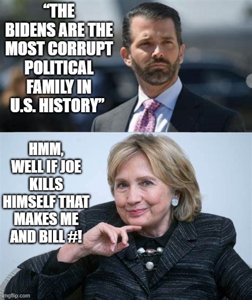 Hillary makes a Play for # 1 spot | HMM, WELL IF JOE KILLS HIMSELF THAT MAKES ME AND BILL #! | image tagged in killary | made w/ Imgflip meme maker