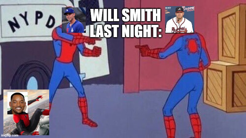 Will Smith be like... | WILL SMITH LAST NIGHT: | image tagged in spiderman pointing at spiderman,mlb,will smith,atlanta braves,los angeles dodgers,memes | made w/ Imgflip meme maker