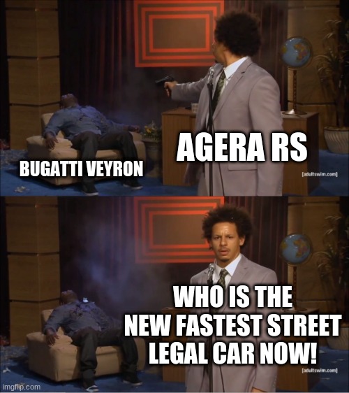 Who Killed Hannibal | AGERA RS; BUGATTI VEYRON; WHO IS THE NEW FASTEST STREET LEGAL CAR NOW! | image tagged in memes,who killed hannibal,agera rs,bugatti | made w/ Imgflip meme maker