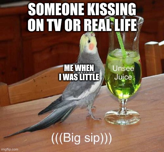 TV | SOMEONE KISSING ON TV OR REAL LIFE; ME WHEN I WAS LITTLE | image tagged in unsee juice | made w/ Imgflip meme maker