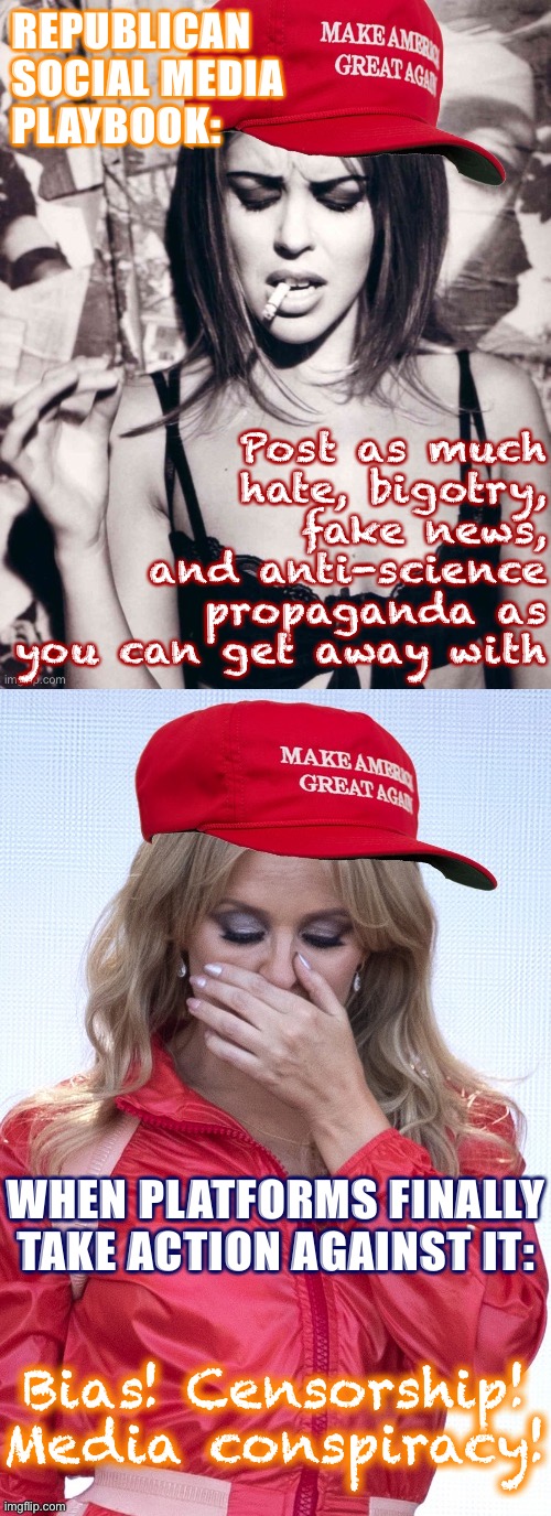 Moar fun with MAGAt Kylies: “Free speech” edition | REPUBLICAN SOCIAL MEDIA PLAYBOOK:; Post as much hate, bigotry, fake news, and anti-science propaganda as you can get away with; WHEN PLATFORMS FINALLY TAKE ACTION AGAINST IT:; Bias! Censorship! Media conspiracy! | image tagged in maga kylie crying,maga kylie,free speech,hate speech,conservative hypocrisy,social media | made w/ Imgflip meme maker