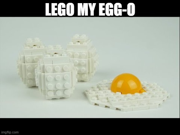 Lego my egg-o | LEGO MY EGG-O | made w/ Imgflip meme maker