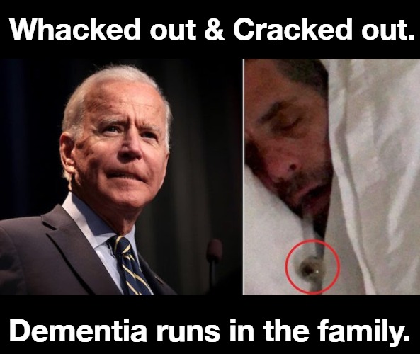 Where in the World is Hunter Biden? | Whacked out & Cracked out. Dementia runs in the family. | image tagged in whacked out,crackhead,cracked out,hunter biden,creepy joe biden,full retard | made w/ Imgflip meme maker