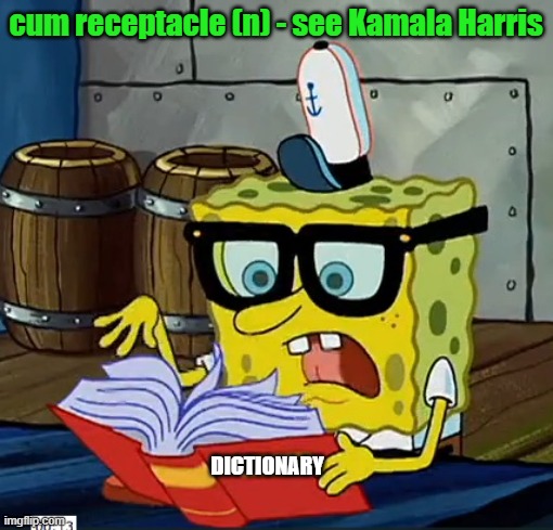 Spongebob Dictionary | cum receptacle (n) - see Kamala Harris DICTIONARY | image tagged in spongebob dictionary | made w/ Imgflip meme maker