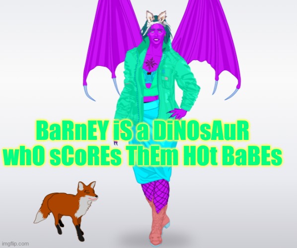 BArnEY Is a DInOsAUr WHo SCoRes THeM hAWt BaBEs |  BaRnEY iS a DiNOsAuR whO sCoREs ThEm HOt BaBEs | image tagged in barney,hot babes,god no god please no | made w/ Imgflip meme maker
