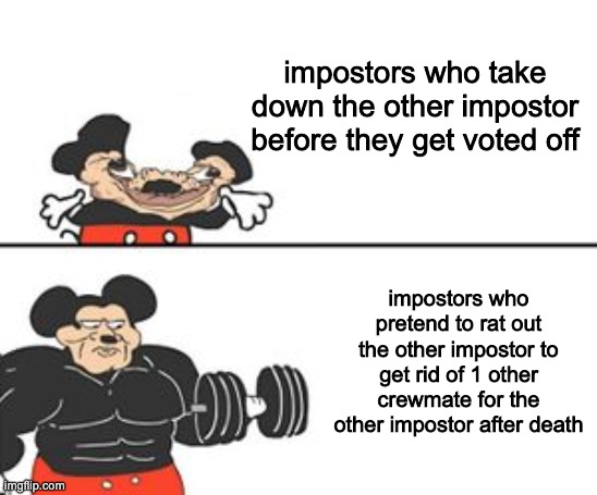 "Insert color" You're a bad teammate and imp, now get voted off by the ignorant masses | impostors who take down the other impostor before they get voted off; impostors who pretend to rat out the other impostor to get rid of 1 other crewmate for the other impostor after death | image tagged in buff mokey | made w/ Imgflip meme maker