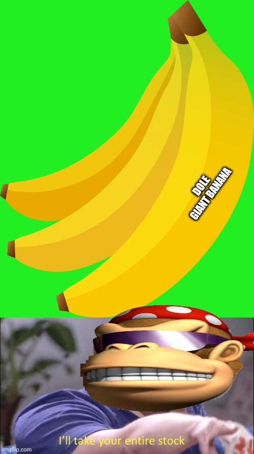 Funky Kong wants bananas! | DOLE GIANT BANANA | image tagged in i'll take your entire stock,donkey kong,banana | made w/ Imgflip meme maker