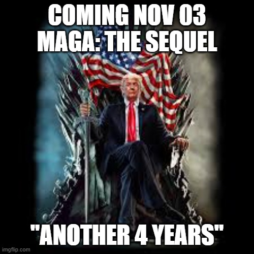 Make Your Vote Count / Vote In Person | COMING NOV 03
MAGA: THE SEQUEL; "ANOTHER 4 YEARS" | image tagged in trump,trump2020,vote,election 2020 | made w/ Imgflip meme maker