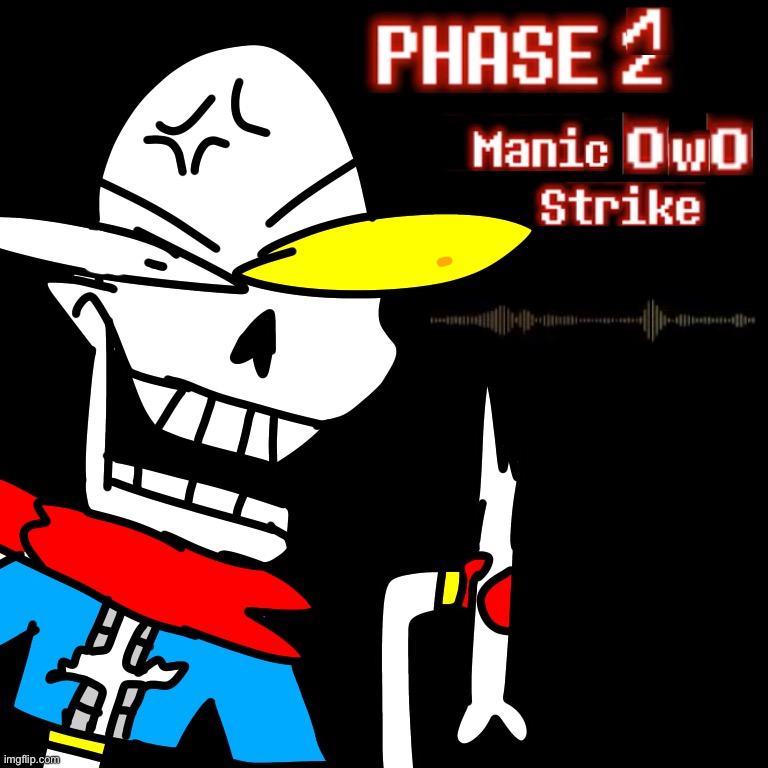 Disbe-leave Poopyrus: Mode hard phase 2. Manic OwO Strike | image tagged in drawings | made w/ Imgflip meme maker
