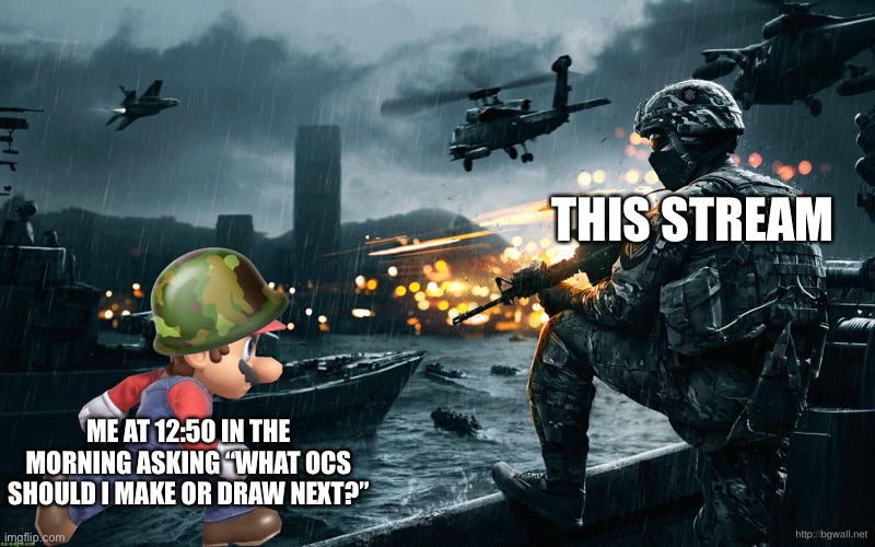 Poor template used but whatever | THIS STREAM; ME AT 12:50 IN THE MORNING ASKING “WHAT OCS SHOULD I MAKE OR DRAW NEXT?” | made w/ Imgflip meme maker