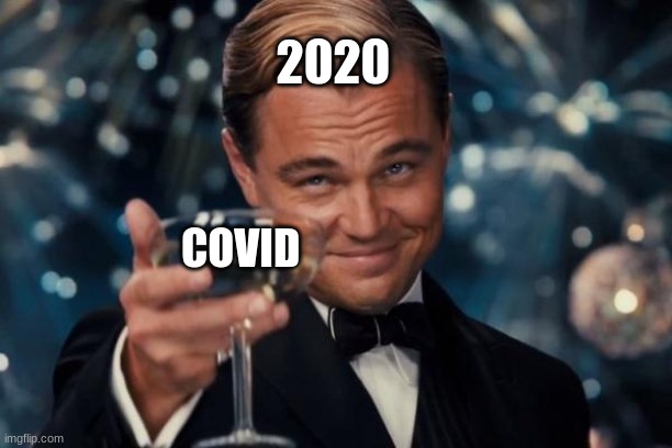 Leonardo Dicaprio Cheers | 2020; COVID | image tagged in memes,leonardo dicaprio cheers | made w/ Imgflip meme maker