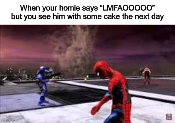 Sad boi hours | When your homie says “LMFAOOOOO” but you see him with some cake the next day | image tagged in spiderman,lmfao | made w/ Imgflip meme maker