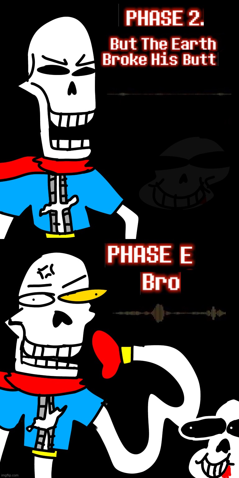 Disbe-leave Poopyrus: Mode Hard phase 2. and E. But the earth broke his butt (phase 2.), Bro (phase E) | image tagged in drawings | made w/ Imgflip meme maker