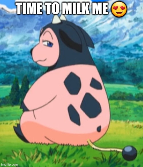 Miltank needs milked | TIME TO MILK ME 😍 | image tagged in miltank,pokemon,cow,milk,free stuff | made w/ Imgflip meme maker