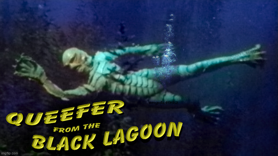 image tagged in queefer,creature from black lagoon,monster,flatulence,horror movie | made w/ Imgflip meme maker