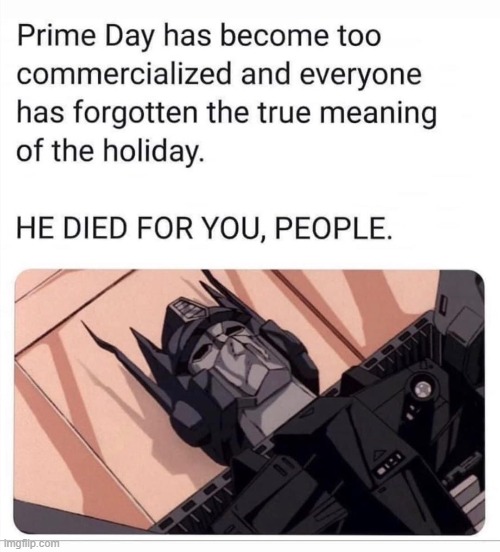 Optimus Prime day | image tagged in repost,reposts,reposts are awesome,optimus prime,amazon,wut | made w/ Imgflip meme maker