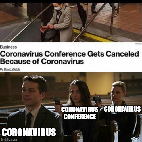 Well, ok then | CORONAVIRUS; CORONAVIRUS CONFERENCE; CORONAVIRUS | image tagged in three people shoot | made w/ Imgflip meme maker