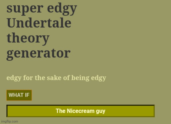 The nicecream guy what???? | image tagged in undertale,super edgy undertale theory generator | made w/ Imgflip meme maker