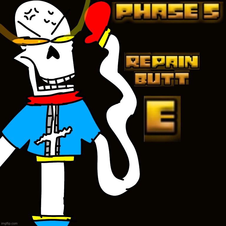 Disbe-leave Poopyrus: Mode Hard phase 5. Repain butt E | image tagged in drawings | made w/ Imgflip meme maker
