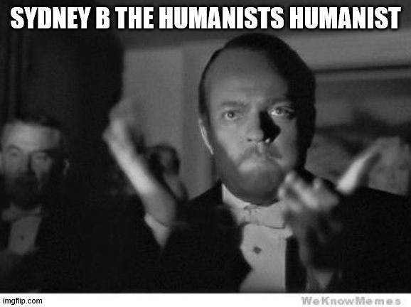 slow clap | SYDNEY B THE HUMANISTS HUMANIST | image tagged in slow clap | made w/ Imgflip meme maker