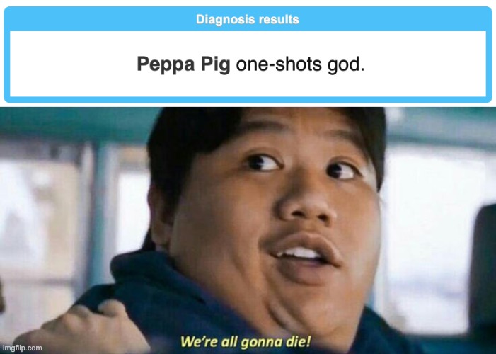 Oh no | image tagged in we're all gonna die | made w/ Imgflip meme maker
