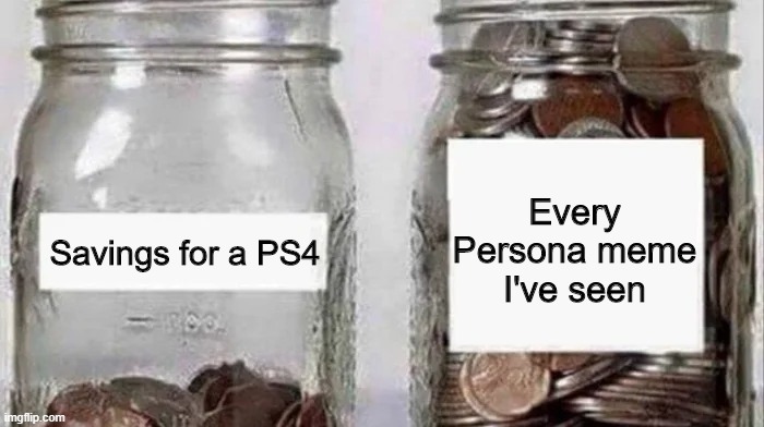 Money Jar | Every Persona meme I've seen; Savings for a PS4 | image tagged in swear jar | made w/ Imgflip meme maker