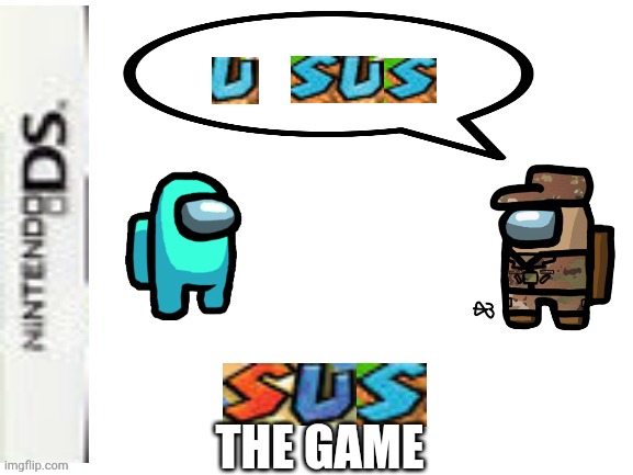 Sus: The Game | THE GAME | image tagged in blank nintendo ds box | made w/ Imgflip meme maker
