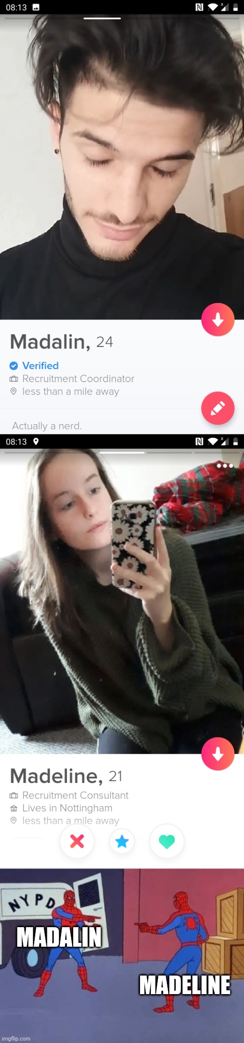 Female clone on Tinder | MADALIN; MADELINE | image tagged in spiderman mirror | made w/ Imgflip meme maker