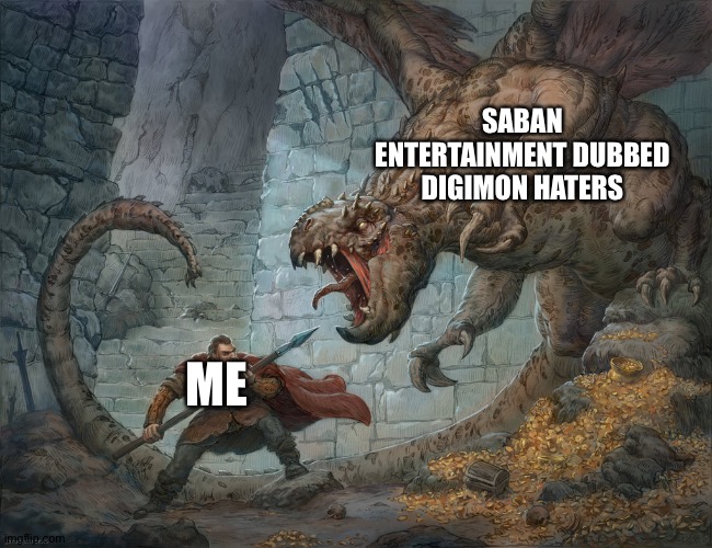 Man Fighting Dragon | SABAN ENTERTAINMENT DUBBED DIGIMON HATERS; ME | image tagged in man fighting dragon | made w/ Imgflip meme maker
