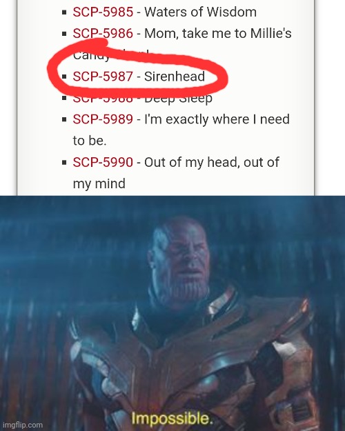 image tagged in thanos impossible,siren head,scp,scp meme,5987,ancient siren head | made w/ Imgflip meme maker
