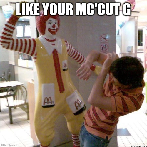 McDonald slap | LIKE YOUR MC'CUT G | image tagged in mcdonald slap | made w/ Imgflip meme maker