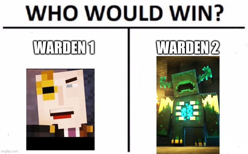 i will let you decide | WARDEN 1; WARDEN 2 | image tagged in memes,who would win,minecraft | made w/ Imgflip meme maker