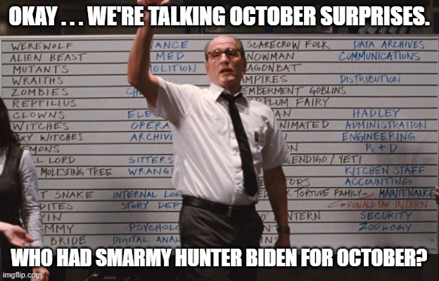 In reality, almost nobody was surprised by this one: | OKAY . . . WE'RE TALKING OCTOBER SURPRISES. WHO HAD SMARMY HUNTER BIDEN FOR OCTOBER? | image tagged in cabin the the woods | made w/ Imgflip meme maker