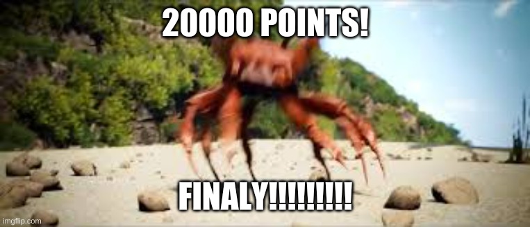 20000 point party | 20000 POINTS! FINALY!!!!!!!!! | image tagged in crab rave | made w/ Imgflip meme maker