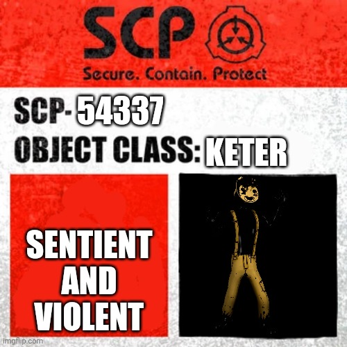 SCP Label Template: Keter | 54337; KETER; SENTIENT AND VIOLENT | image tagged in scp label template keter,bendy and the ink machine | made w/ Imgflip meme maker