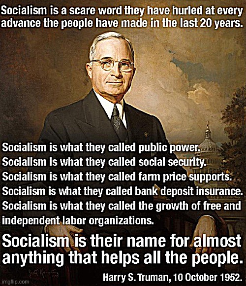 Tl:dr Republicans have been running the same play since at least the ‘50s. | image tagged in harry truman quote socialism,republicans,commies,propaganda,conservative logic,socialism | made w/ Imgflip meme maker