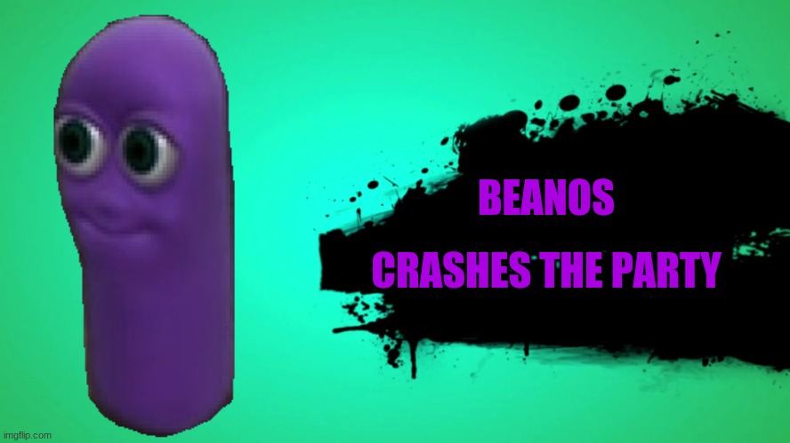 EVERYONE JOINS THE BATTLE | BEANOS; CRASHES THE PARTY | image tagged in everyone joins the battle | made w/ Imgflip meme maker