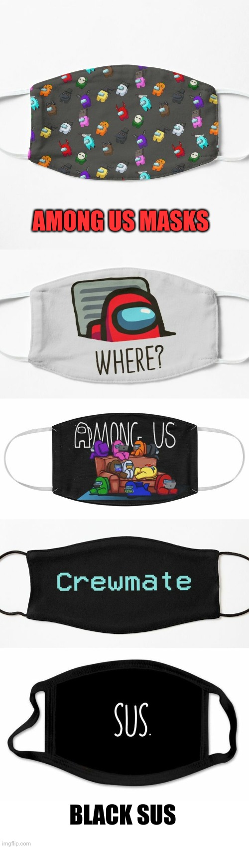 I JUST THOUGHT THESE WERE COOL | AMONG US MASKS; BLACK SUS | image tagged in among us,there is 1 imposter among us,among us meeting,masks | made w/ Imgflip meme maker